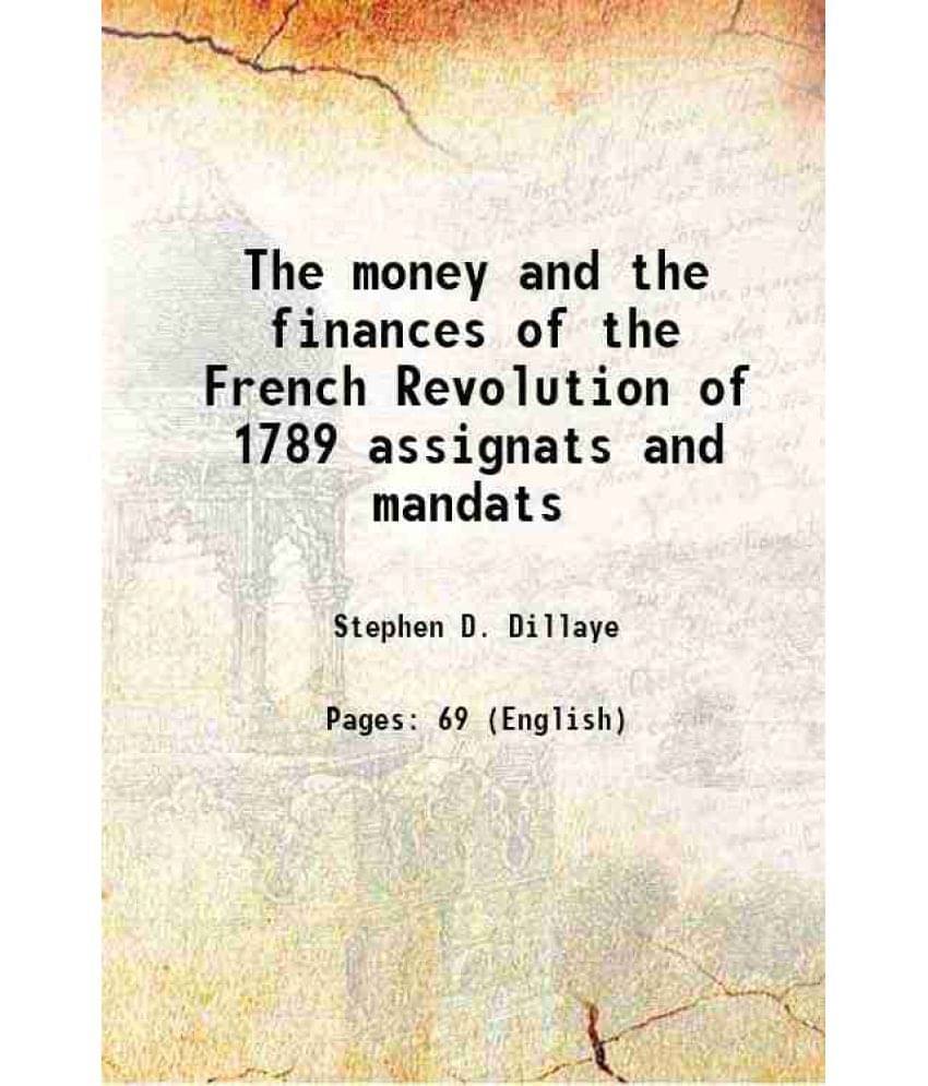 The Money And The Finances Of The French Revolution Of 1789 Assignats And Mandats 1877 The Money And The Finances Of The French Revolution Of 1789 Assignats And Mandats 1877