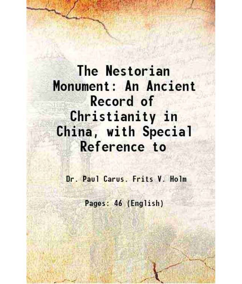 The Nestorian Monument: An Ancient Record Of Christianity In China, With Special Reference To 1909 The Nestorian Monument: An Ancient Record Of Christianity In China, With Special Reference To 1909