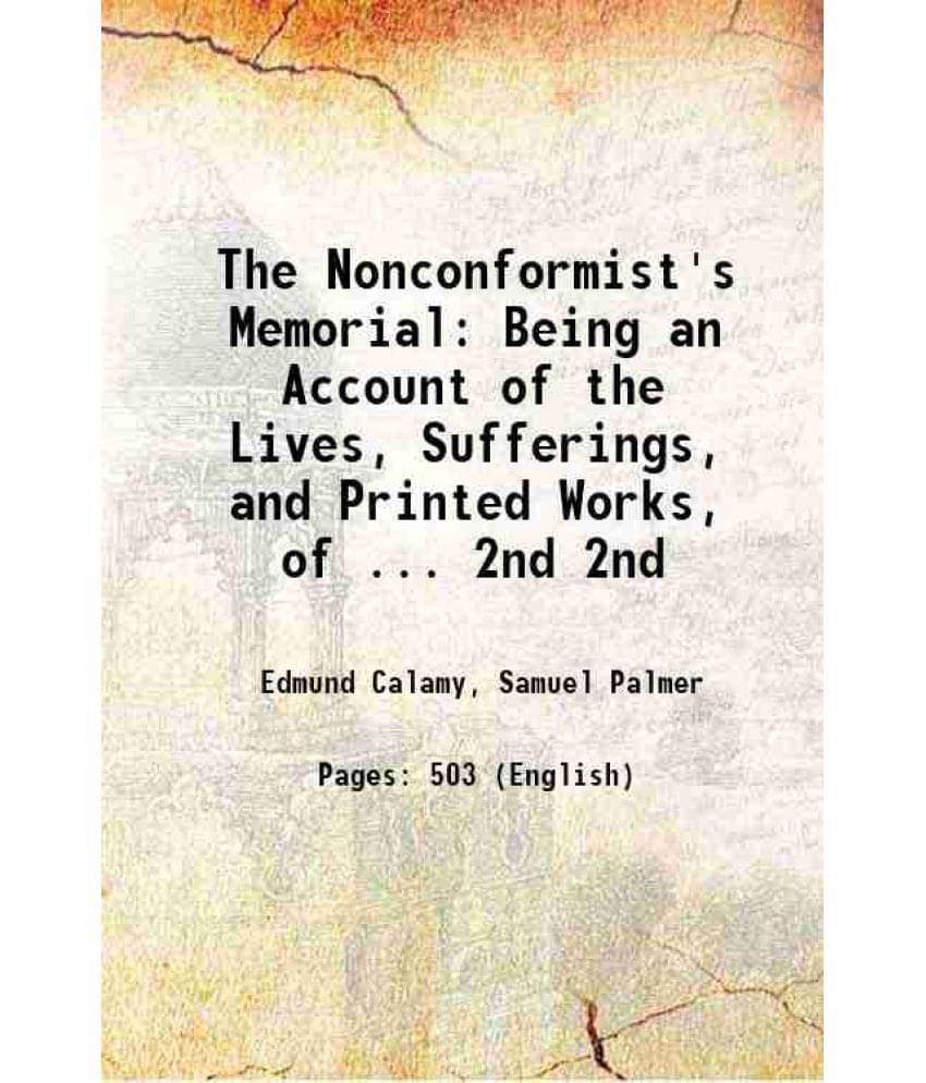 The Nonconformist'S Memorial Being An Account Of The Lives, Sufferings, And Printed Works, Of ... Volume 2Nd 1802 The Nonconformist'S Memorial Being An Account Of The Lives, Sufferings, And Printed Works, Of ... Volume 2Nd 1802