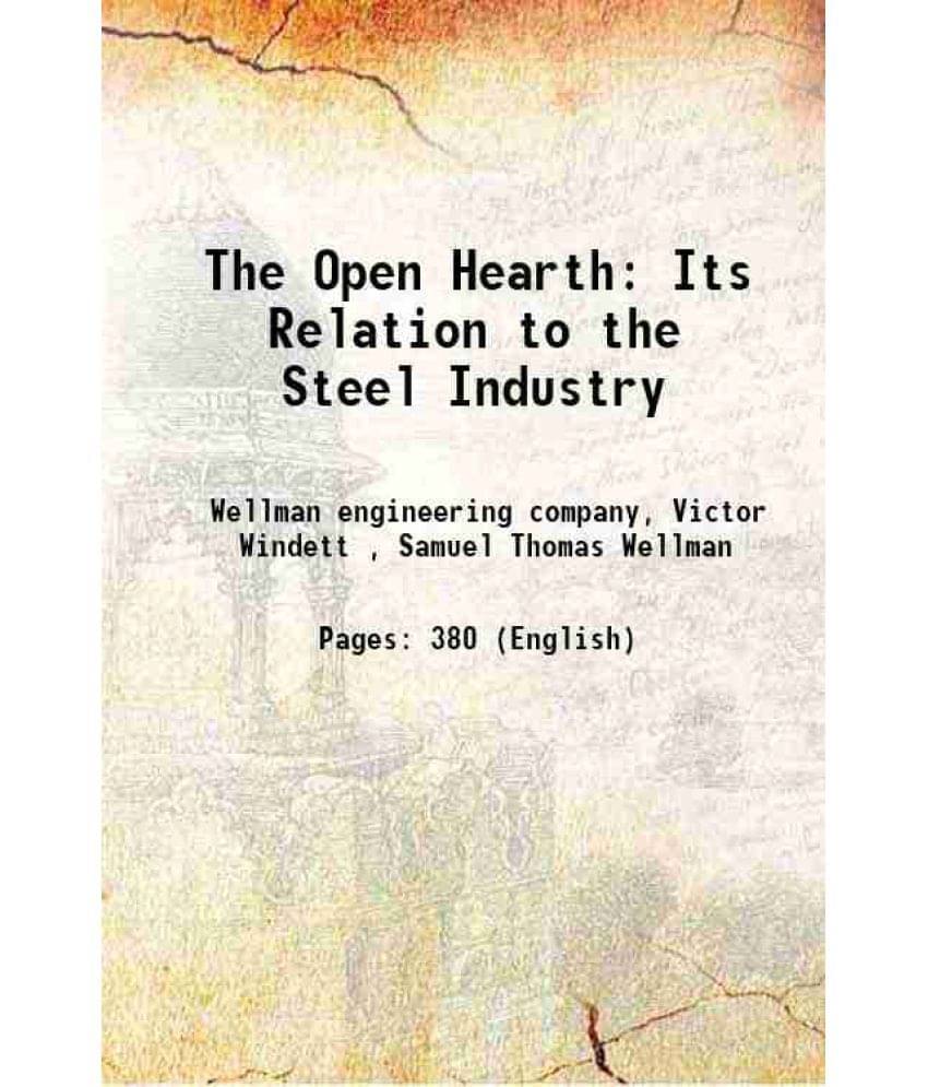 The Open Hearth Its Relation To The Steel Industry 1920 The Open Hearth Its Relation To The Steel Industry 1920