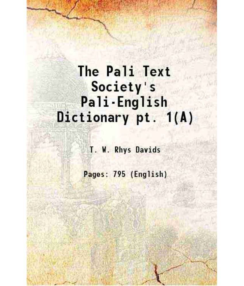 The Pali Text Society'S Pali-English Dictionary Pt. 1(A) 1921 The Pali Text Society'S Pali-English Dictionary Pt. 1(A) 1921