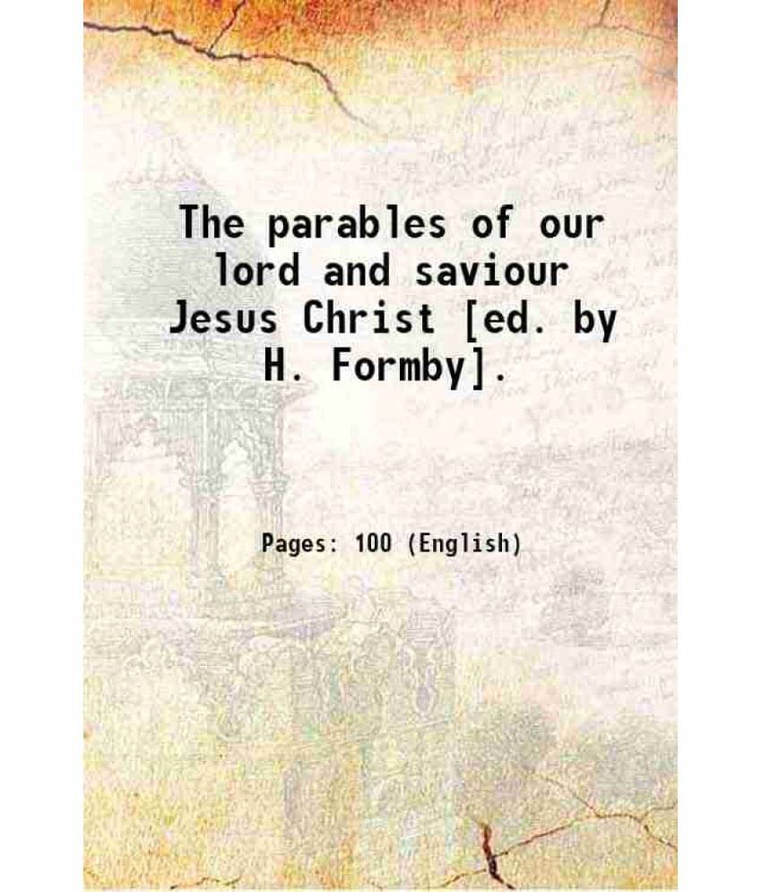 The Parables Of Our Lord And Saviour Jesus Christ Ed. By H. Formby. 1858 The Parables Of Our Lord And Saviour Jesus Christ Ed. By H. Formby. 1858