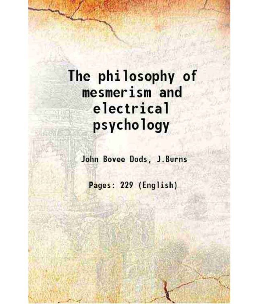 The Philosophy Of Mesmerism And Electrical Psychology 1886 The Philosophy Of Mesmerism And Electrical Psychology 1886