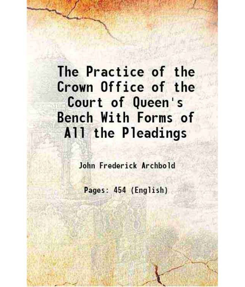 The Practice Of The Crown Office Of The Court Of Queen'S Bench With Forms Of All The Pleadings 1844 The Practice Of The Crown Office Of The Court Of Queen'S Bench With Forms Of All The Pleadings 1844