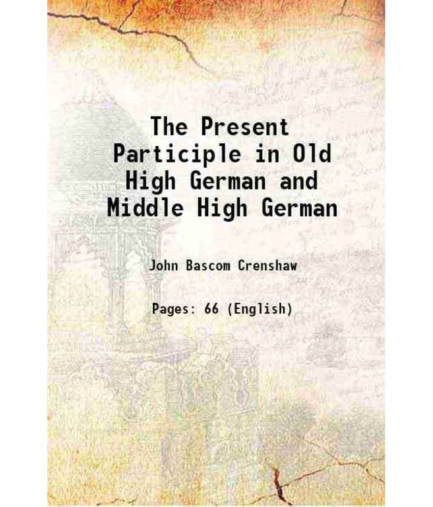 The Present Participle In Old High German And Middle High German 1893 The Present Participle In Old High German And Middle High German 1893