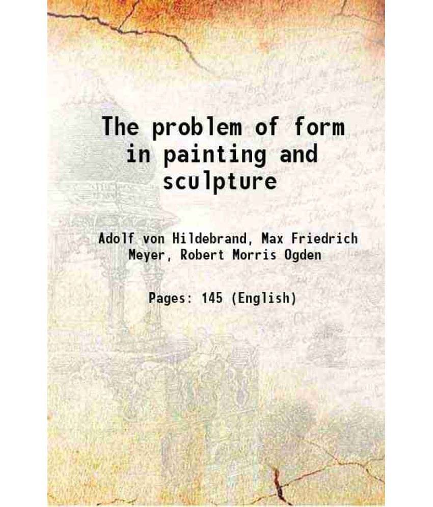 The Problem Of Form In Painting And Sculpture 1907 The Problem Of Form In Painting And Sculpture 1907