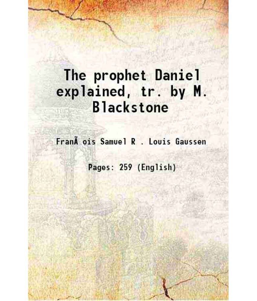 The Prophet Daniel Explained, Tr. By M. Blackstone 1873 The Prophet Daniel Explained, Tr. By M. Blackstone 1873