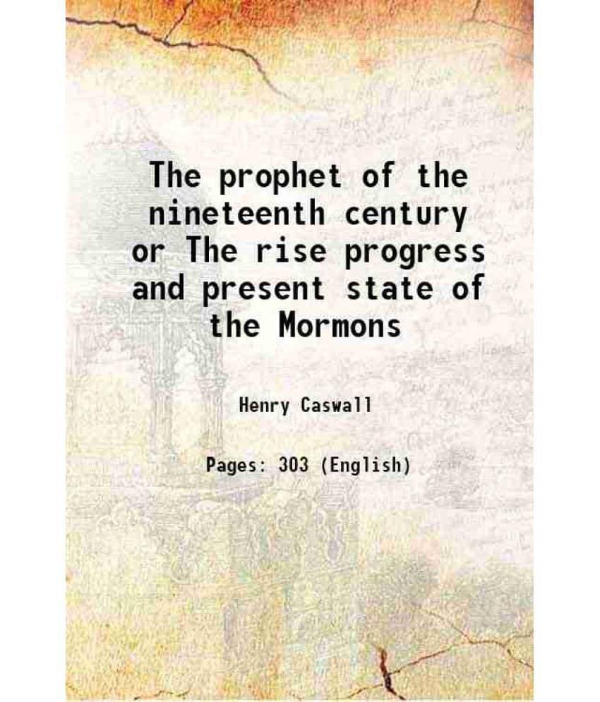 The Prophet Of The Nineteenth Century Or The Rise Progress And Present State Of The Mormons 1843 The Prophet Of The Nineteenth Century Or The Rise Progress And Present State Of The Mormons 1843