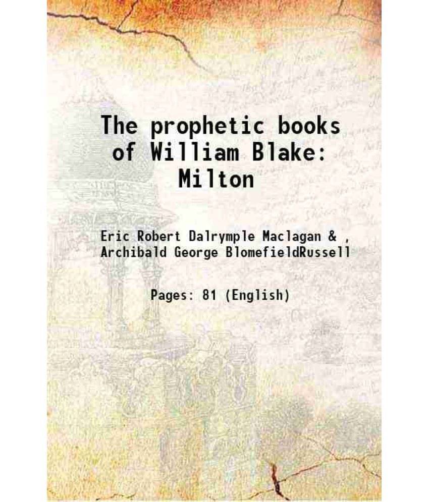 The Prophetic Books Of William Blake: Milton 1907 The Prophetic Books Of William Blake: Milton 1907