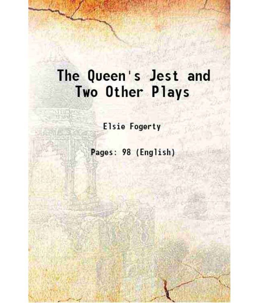 The Queen'S Jest And Two Other Plays 1908 The Queen'S Jest And Two Other Plays 1908