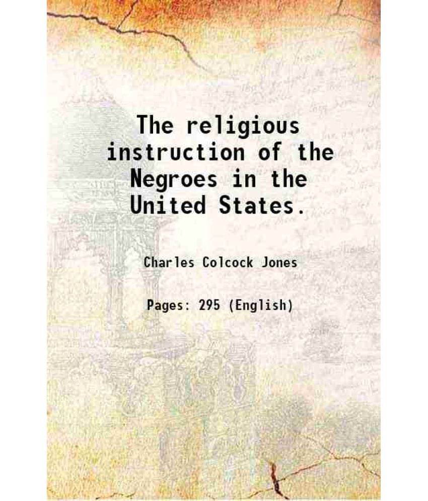 The Religious Instruction Of The Negroes In The United States. 1842 The Religious Instruction Of The Negroes In The United States. 1842