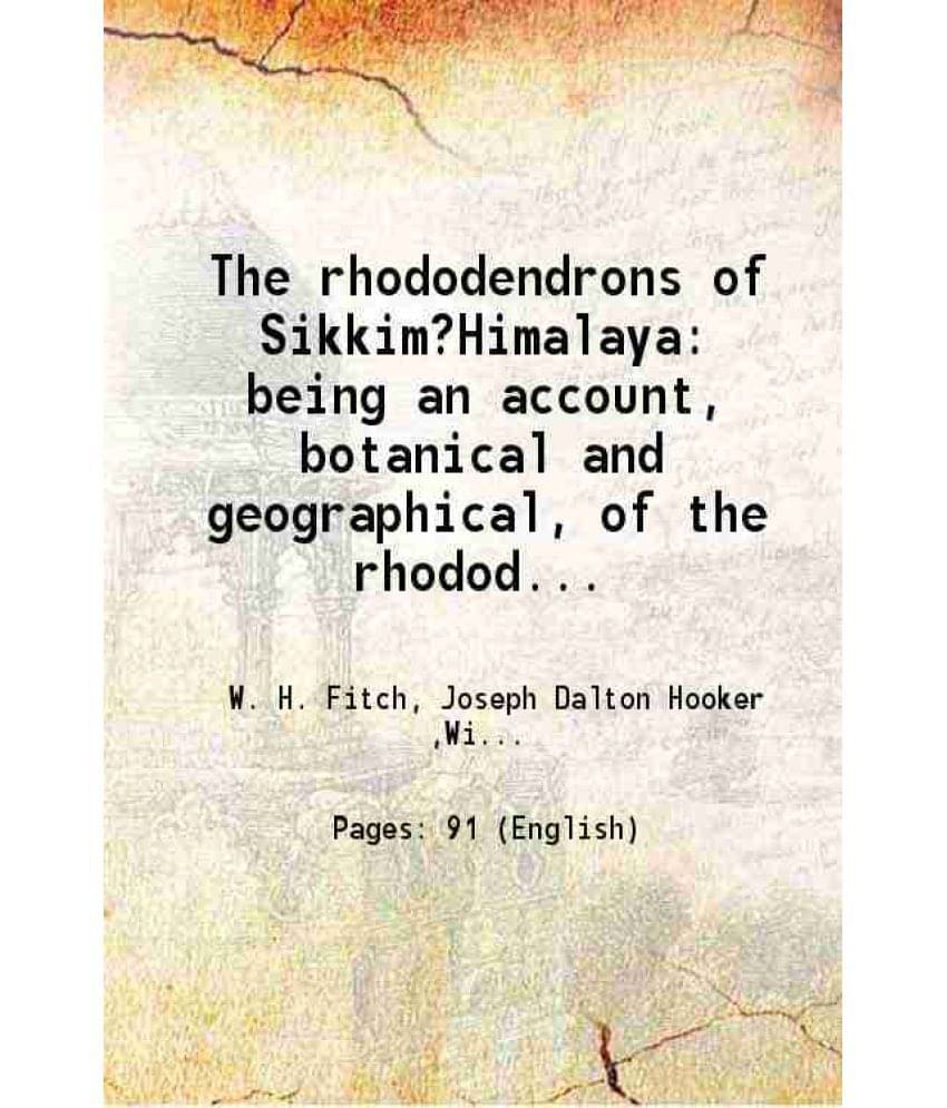 The Rhododendrons Of Sikkim?Himalaya Being An Account, Botanical And Geographical, Of The Rhododendrons Recently Discovered I-.. The Rhododendrons Of Sikkim?Himalaya Being An Account, Botanical And Geographical, Of The Rhododendrons Recently Discovered I-..
