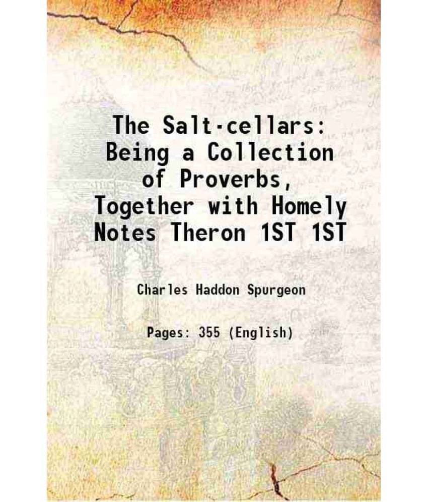 The Salt-Cellars: Being A Collection Of Proverbs, Together With Homely Notes Theron Volume 1St 1889 The Salt-Cellars: Being A Collection Of Proverbs, Together With Homely Notes Theron Volume 1St 1889