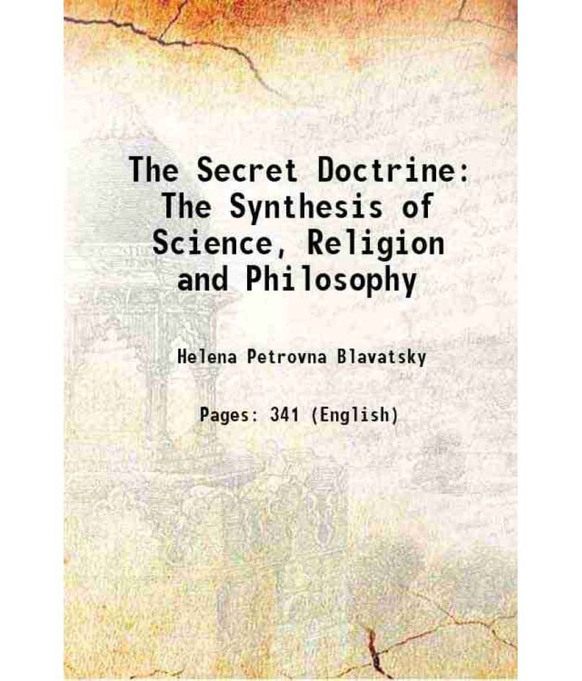 The Secret Doctrine The Synthesis Of Science, Religion And Philosophy 1895 The Secret Doctrine The Synthesis Of Science, Religion And Philosophy 1895