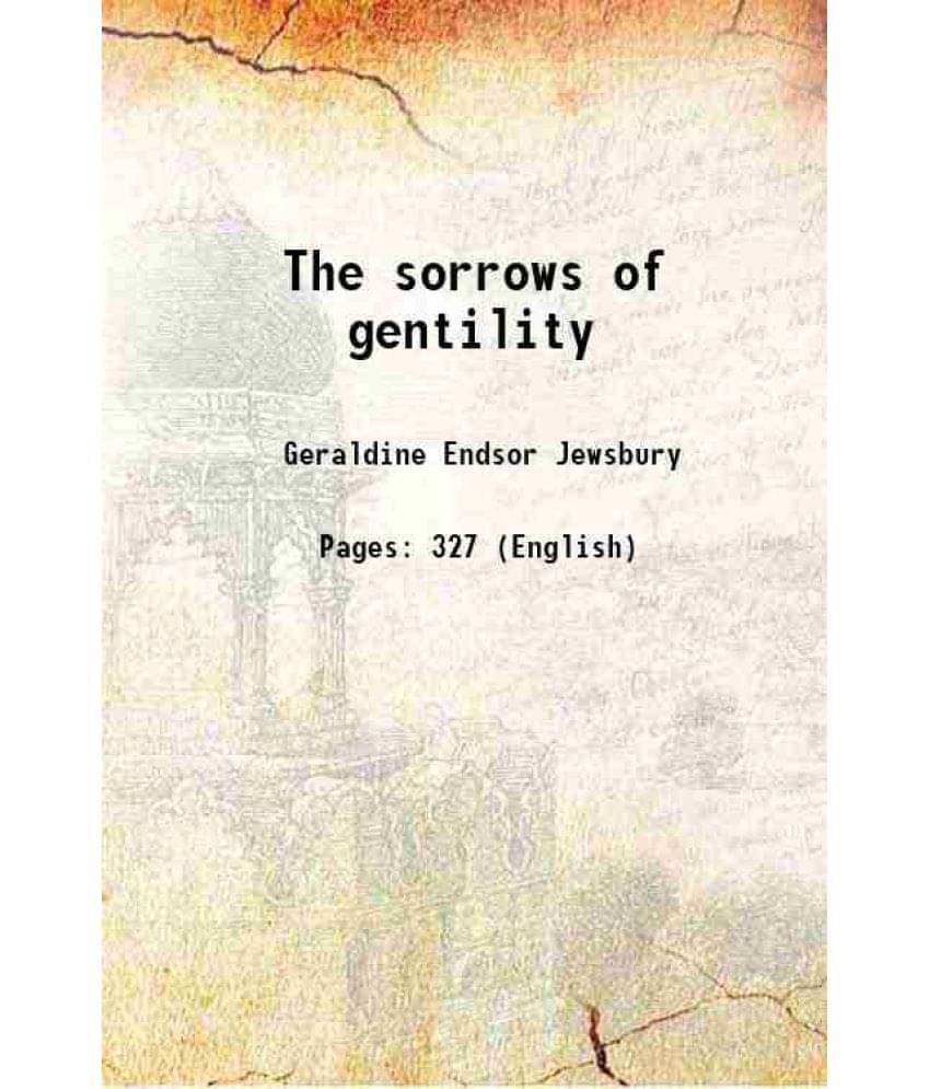 The Sorrows Of Gentility 1856 The Sorrows Of Gentility 1856