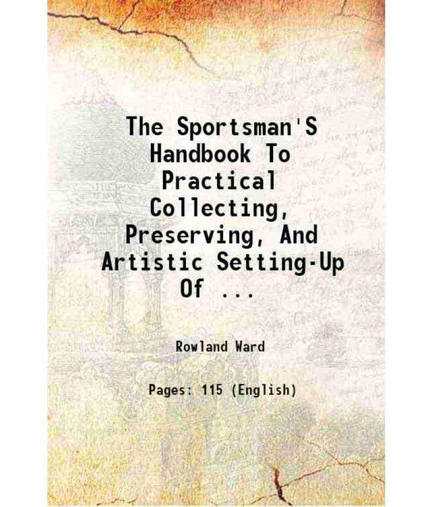 The Sportsman'S Handbook To Practical Collecting, Preserving, And Artistic Setting-Up Of ... 1880 The Sportsman'S Handbook To Practical Collecting, Preserving, And Artistic Setting-Up Of ... 1880