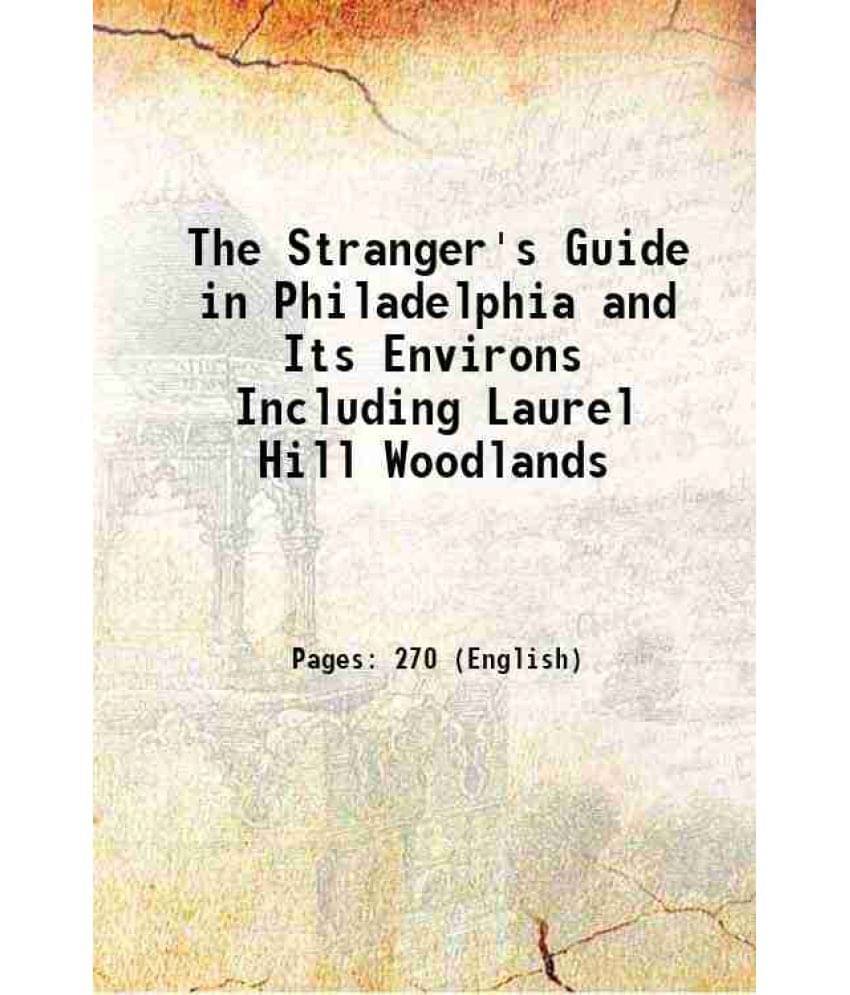 The Stranger'S Guide In Philadelphia And Its Environs Including Laurel Hill Woodlands 1852 The Stranger'S Guide In Philadelphia And Its Environs Including Laurel Hill Woodlands 1852