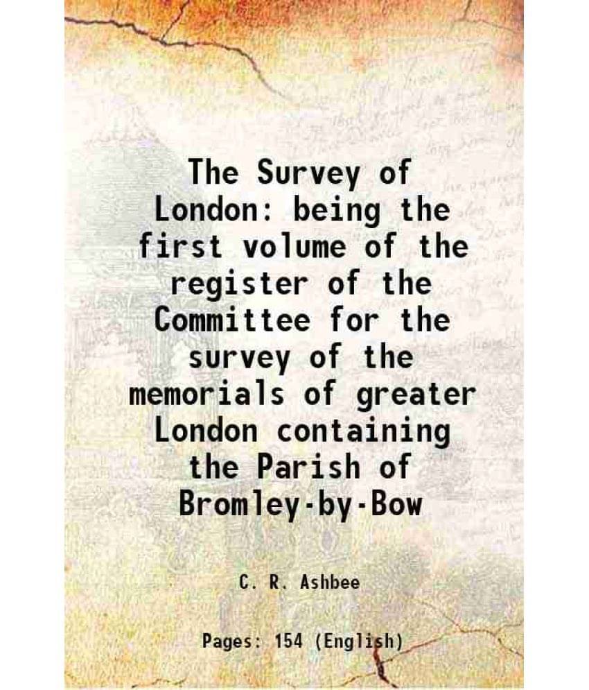 The Survey Of London Being The First Volume Of The Register Of The Committee For The Survey Of The Memorials Of Greater Londo-.. The Survey Of London Being The First Volume Of The Register Of The Committee For The Survey Of The Memorials Of Greater Londo-..