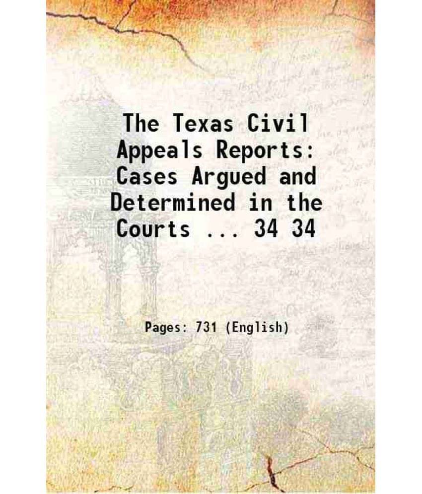 The Texas Civil Appeals Reports: Cases Argued And Determined In The Courts ... Volume 34 1905 The Texas Civil Appeals Reports: Cases Argued And Determined In The Courts ... Volume 34 1905