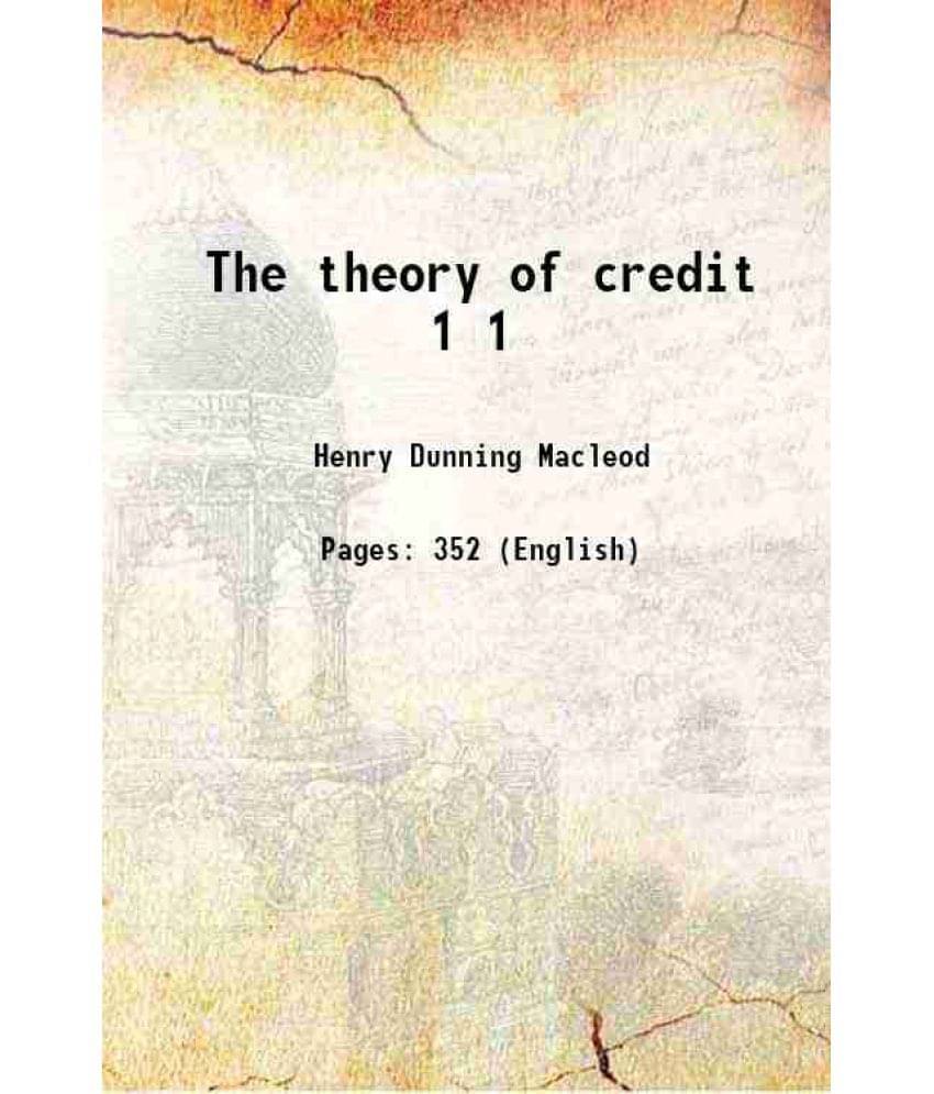 The Theory Of Credit Volume 1 1889 The Theory Of Credit Volume 1 1889