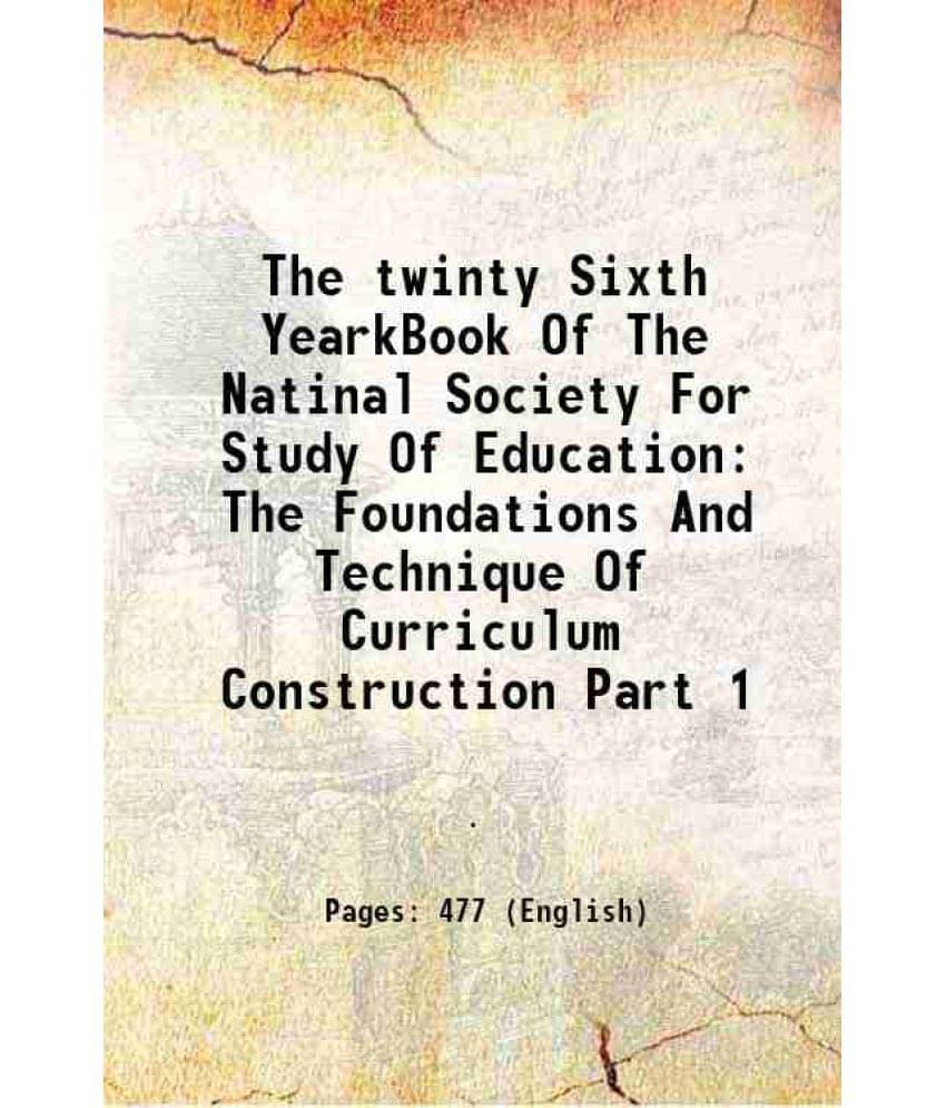 The Twinty Sixth Yearkbook Of The Natinal Society For Study Of Education The Foundations And Technique Of Curriculum Construc-.. The Twinty Sixth Yearkbook Of The Natinal Society For Study Of Education The Foundations And Technique Of Curriculum Construc-..