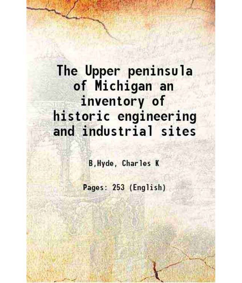 The Upper Peninsula Of Michigan An Inventory Of Historic Engineering And Industrial Sites The Upper Peninsula Of Michigan An Inventory Of Historic Engineering And Industrial Sites