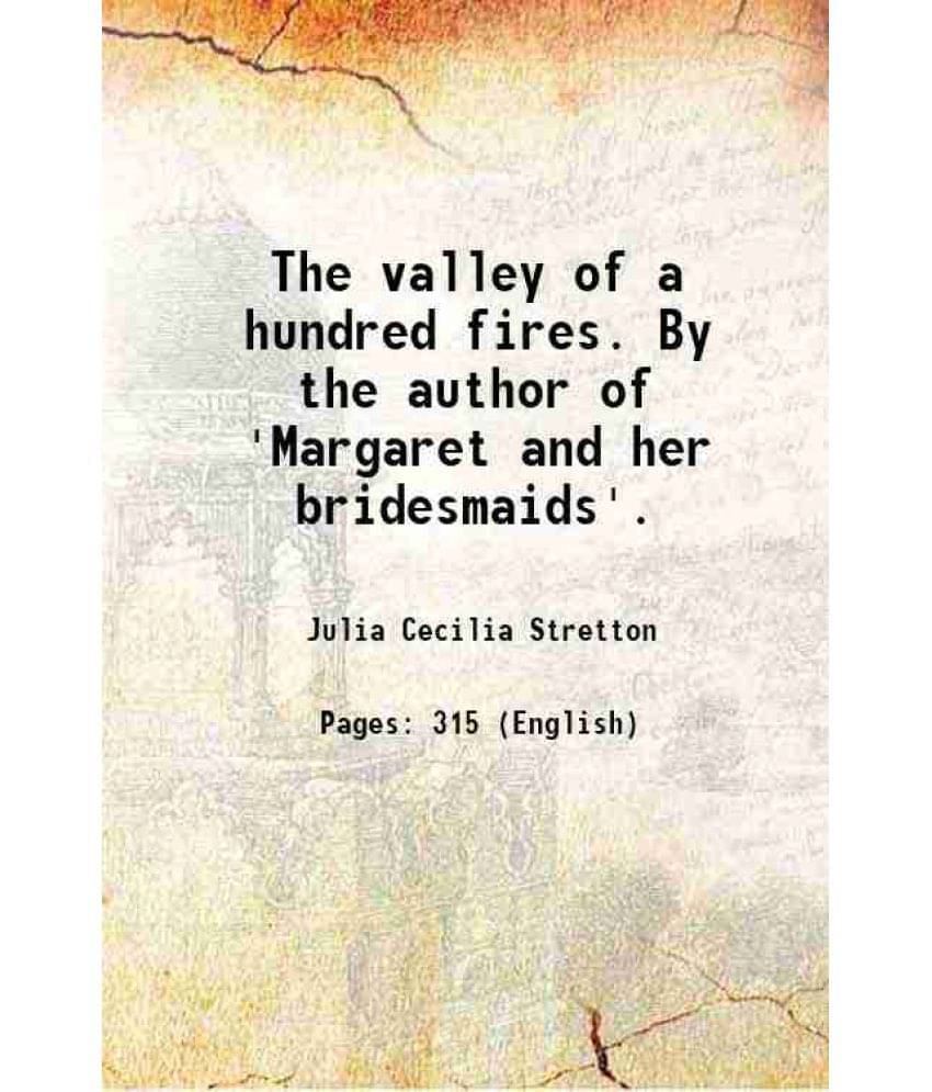 The Valley Of A Hundred Fires. By The Author Of 'Margaret And Her Bridesmaids'. 1860 The Valley Of A Hundred Fires. By The Author Of 'Margaret And Her Bridesmaids'. 1860