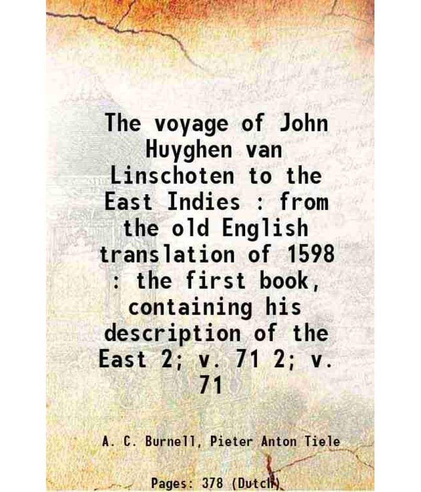 The Voyage Of John Huyghen Van Linschoten To The East Indies : From The Old English Translation Of 1598 : The Firs Vol. 2 v. 71.. The Voyage Of John Huyghen Van Linschoten To The East Indies : From The Old English Translation Of 1598 : The Firs Vol. 2 v. 71..