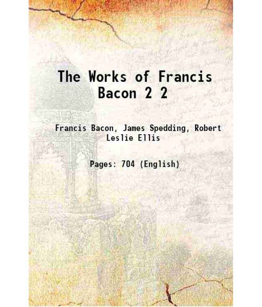 The Works Of Francis Bacon Volume 2 1857 The Works Of Francis Bacon Volume 2 1857