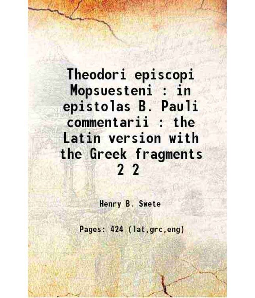Theodori Episcopi Mopsuesteni : In Epistolas B. Pauli Commentarii : The Latin Version With The Greek Fragments Volume 2 1882 Theodori Episcopi Mopsuesteni : In Epistolas B. Pauli Commentarii : The Latin Version With The Greek Fragments Volume 2 1882