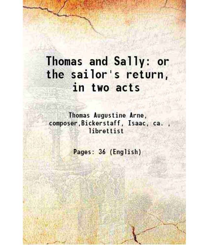 Thomas And Sally Or The Sailor'S Return, In Two Acts Thomas And Sally Or The Sailor'S Return, In Two Acts