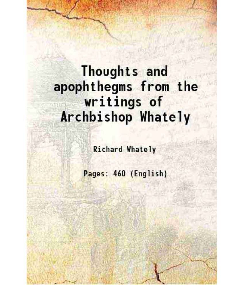     			Thoughts And Apophthegms From The Writings Of Archbishop Whately 1856