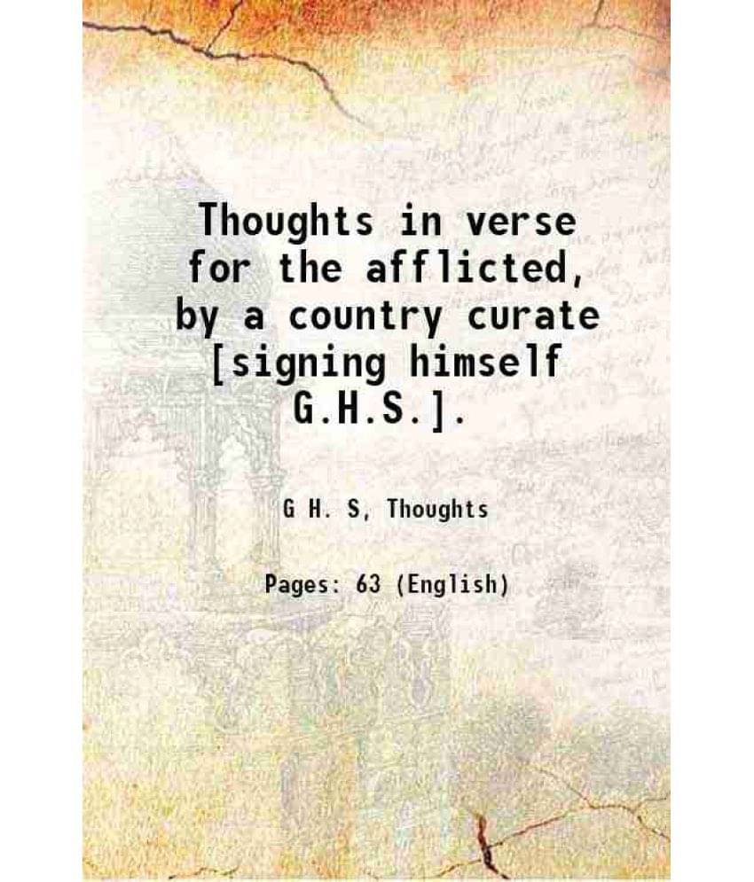 Thoughts In Verse For The Afflicted, By A Country Curate Signing Himself G.H.S.. 1849 Thoughts In Verse For The Afflicted, By A Country Curate Signing Himself G.H.S.. 1849