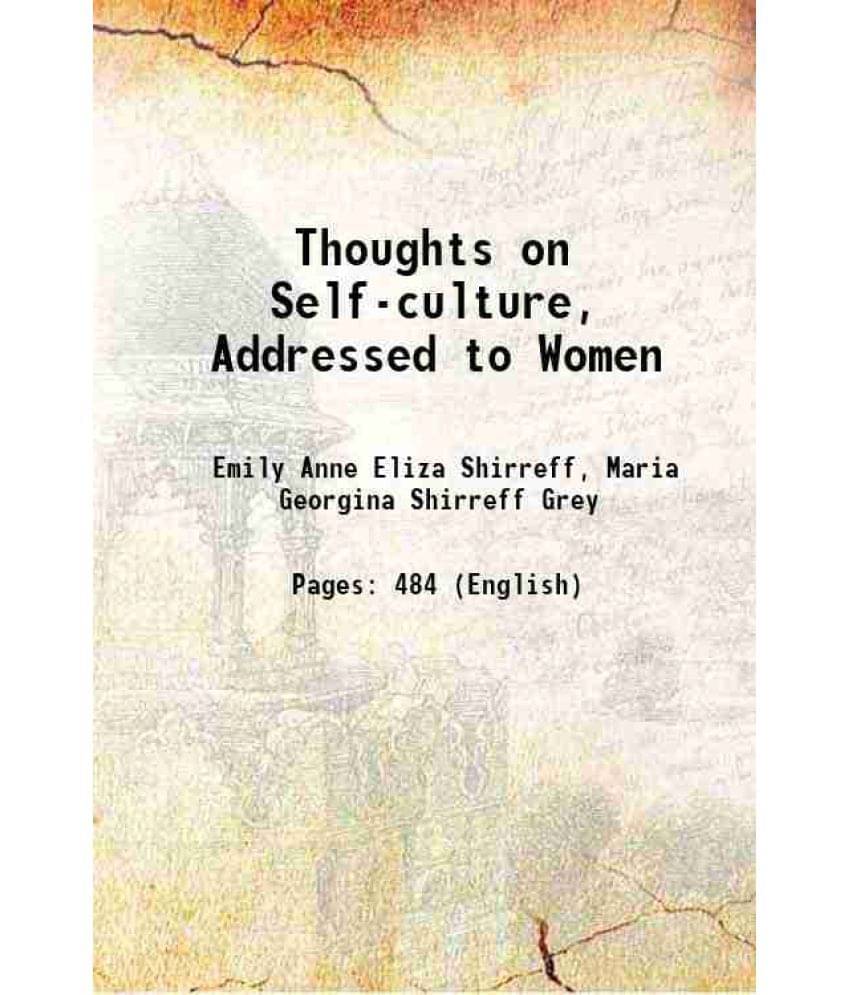 Thoughts On Self-Culture, Addressed To Women 1851 Thoughts On Self-Culture, Addressed To Women 1851