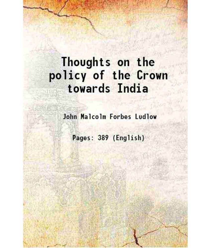 Thoughts On The Policy Of The Crown Towards India 1859 Thoughts On The Policy Of The Crown Towards India 1859