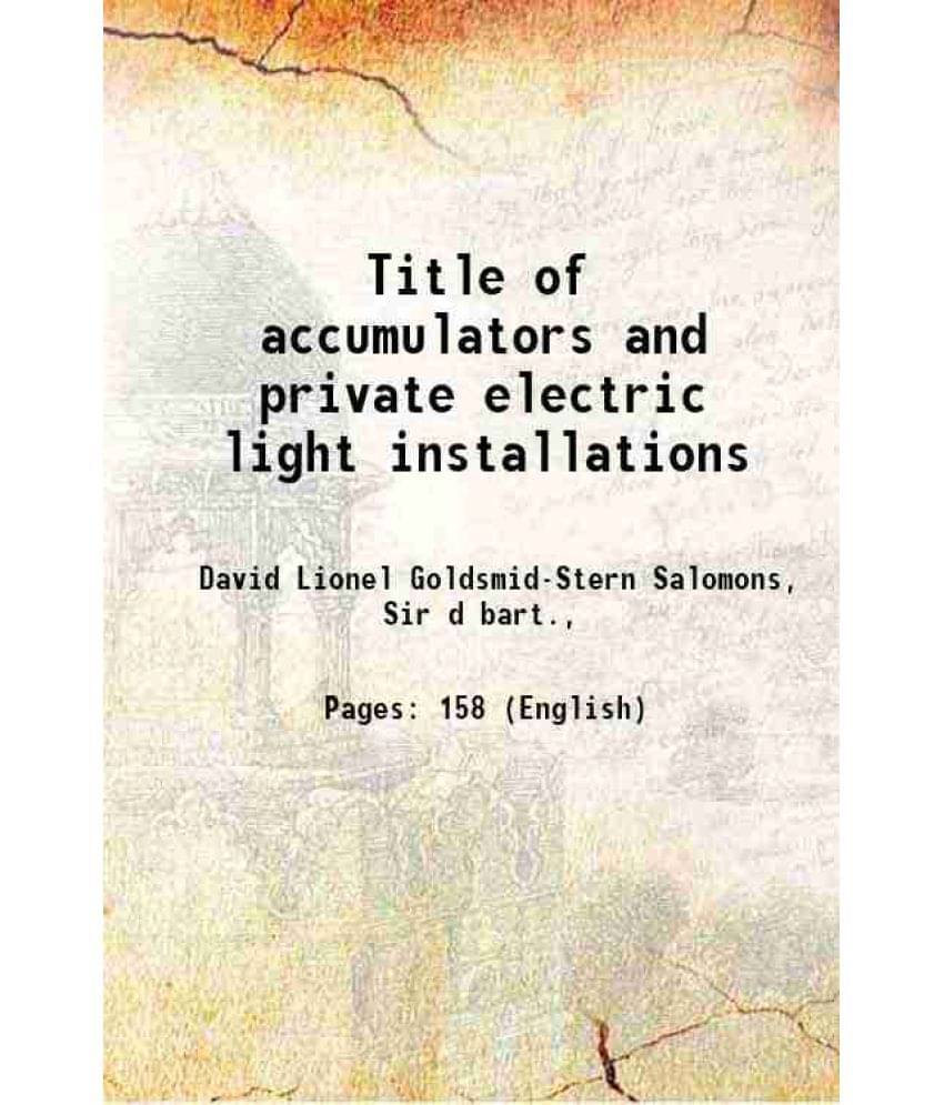     			Title Of Accumulators And Private Electric Light Installations 1888