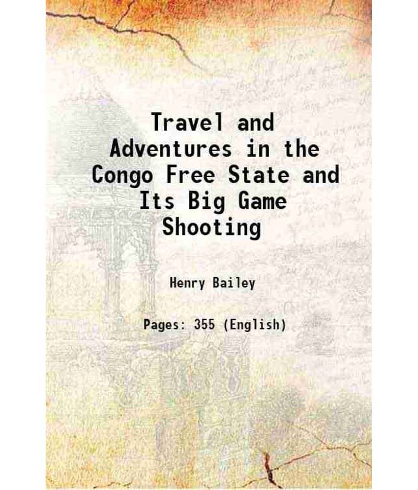 Travel And Adventures In The Congo Free State And Its Big Game Shooting 1894 Travel And Adventures In The Congo Free State And Its Big Game Shooting 1894