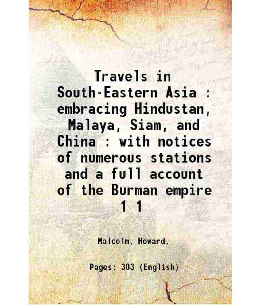 Travels In South-Eastern Asia : Embracing Hindustan, Malaya, Siam, And China : With Notices Of Numerous Stations And A F Vol. 1.. Travels In South-Eastern Asia : Embracing Hindustan, Malaya, Siam, And China : With Notices Of Numerous Stations And A F Vol. 1..