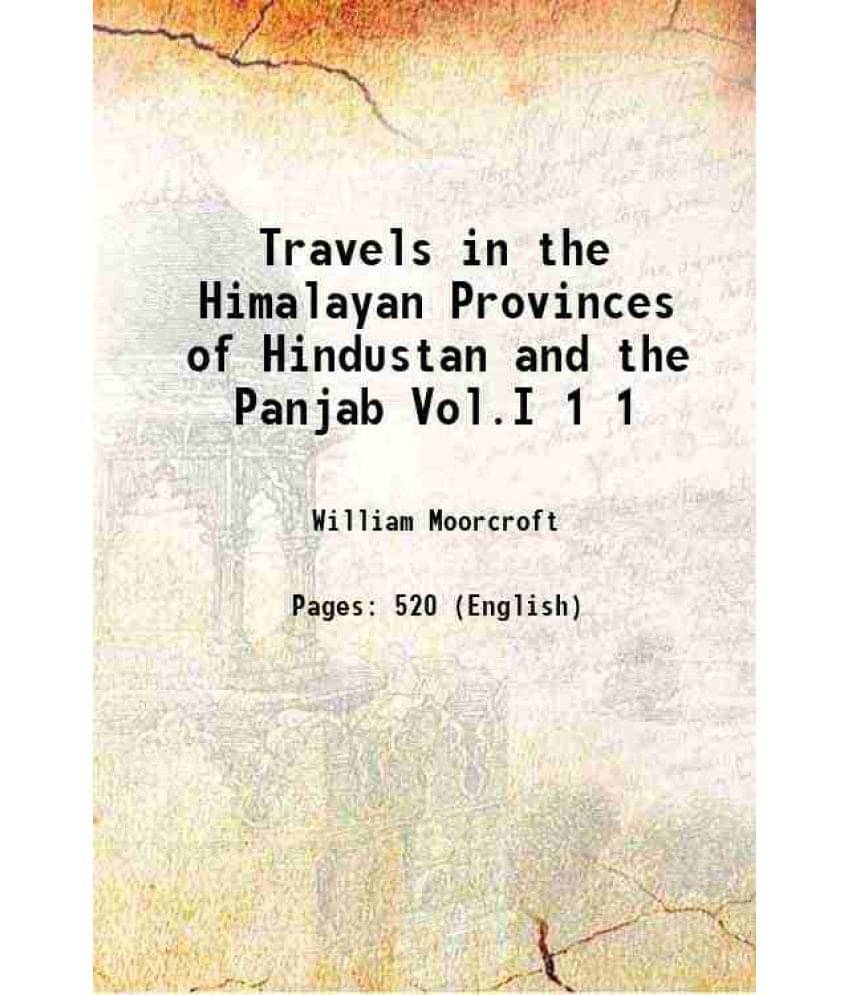 Travels In The Himalayan Provinces Of Hindustan And The Panjab Vol.I Volume 1 1841 Travels In The Himalayan Provinces Of Hindustan And The Panjab Vol.I Volume 1 1841