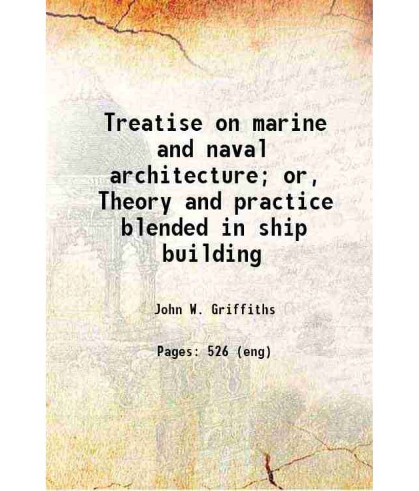 Treatise On Marine And Naval Architecture Or, Theory And Practice Blended In Ship Building 1854 Treatise On Marine And Naval Architecture Or, Theory And Practice Blended In Ship Building 1854