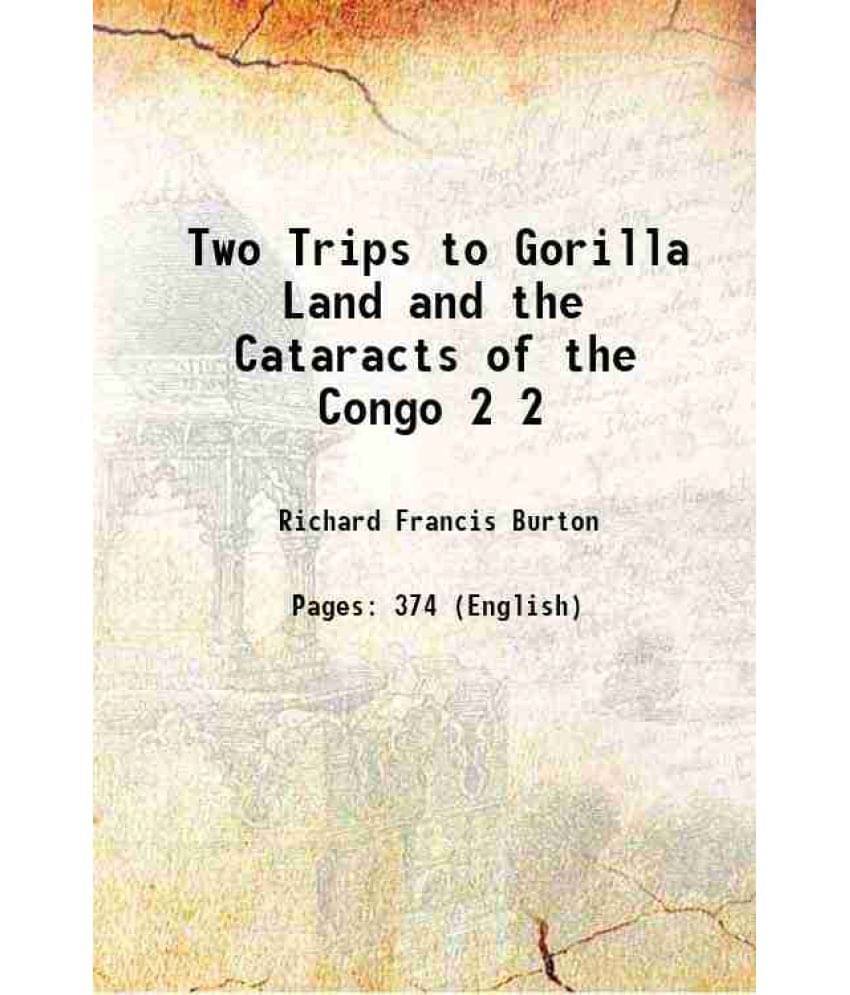Two Trips To Gorilla Land And The Cataracts Of The Congo Volume 2 1876 Two Trips To Gorilla Land And The Cataracts Of The Congo Volume 2 1876