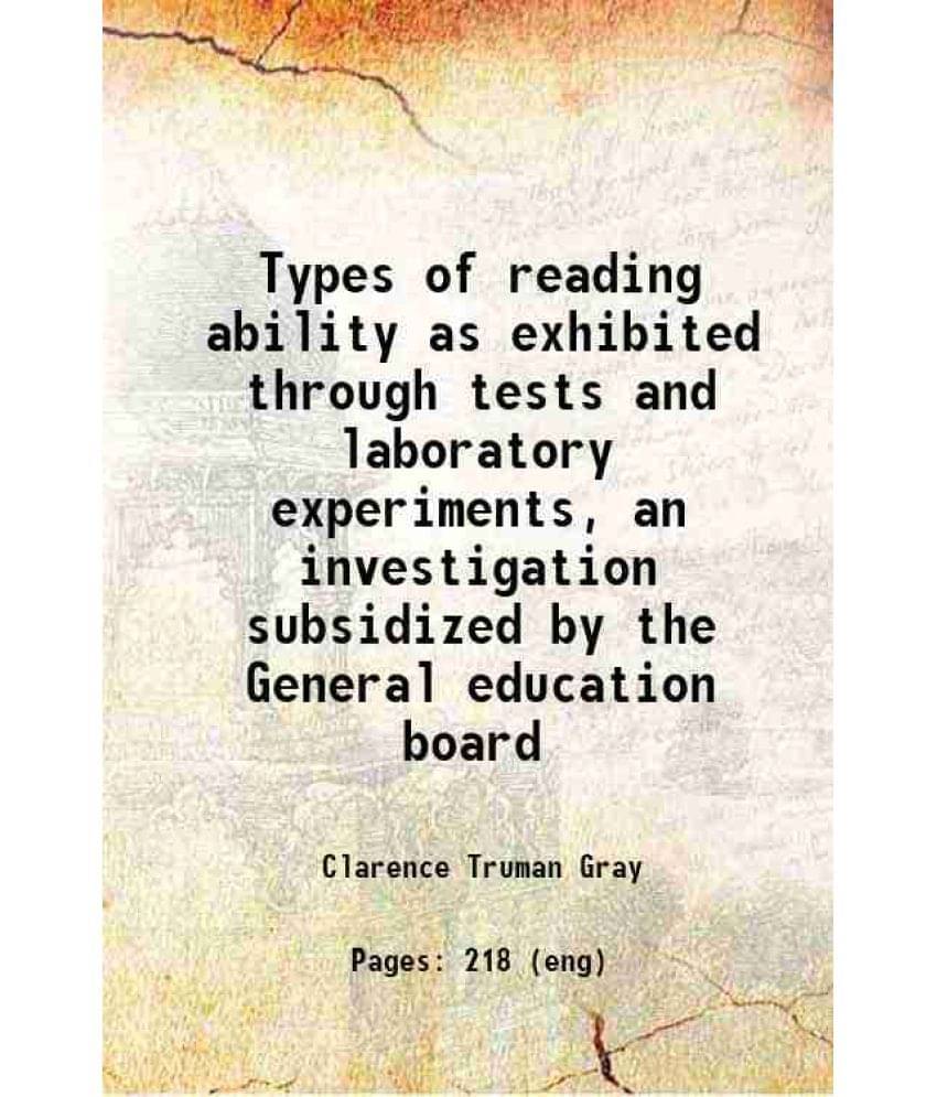 Types Of Reading Ability As Exhibited Through Tests And Laboratory Experiments, An Investigation Subsidized By The General Ed-.. Types Of Reading Ability As Exhibited Through Tests And Laboratory Experiments, An Investigation Subsidized By The General Ed-..