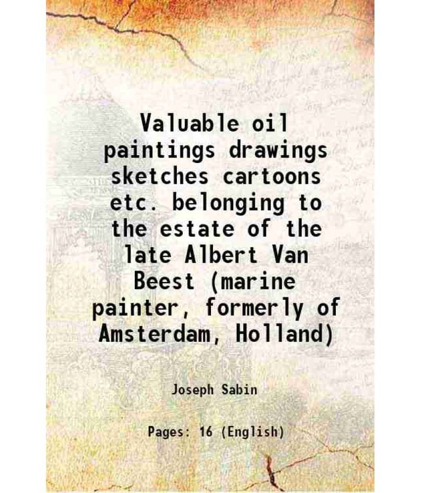 Valuable Oil Paintings Drawings Sketches Cartoons Etc. Belonging To The Estate Of The Late Albert Van Beest (Marine Painter, -.. Valuable Oil Paintings Drawings Sketches Cartoons Etc. Belonging To The Estate Of The Late Albert Van Beest (Marine Painter, -..