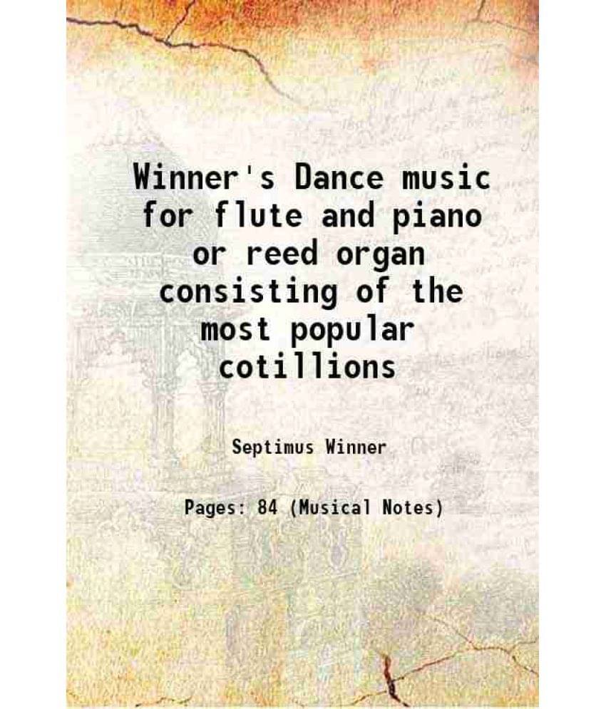 Winner'S Dance Music For Flute And Piano Or Reed Organ Consisting Of The Most Popular Cotillions 1870 Winner'S Dance Music For Flute And Piano Or Reed Organ Consisting Of The Most Popular Cotillions 1870