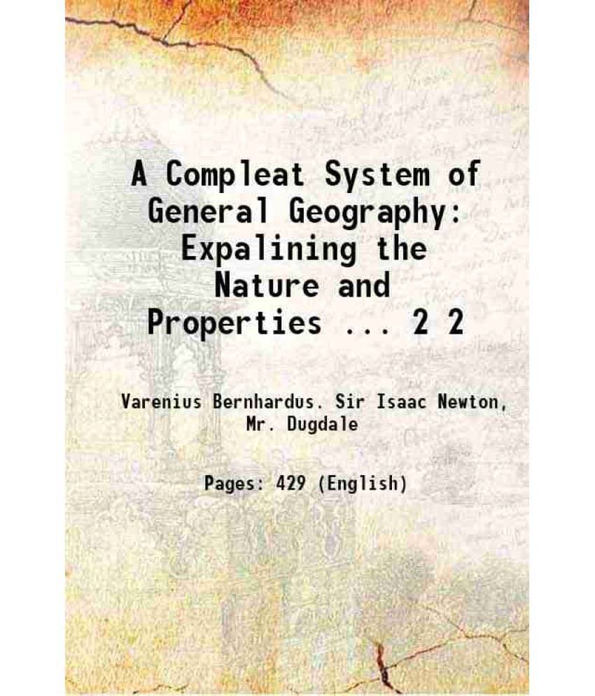 A Compleat System Of General Geography: Expalining The Nature And Properties ... Volume 2 1734 A Compleat System Of General Geography: Expalining The Nature And Properties ... Volume 2 1734