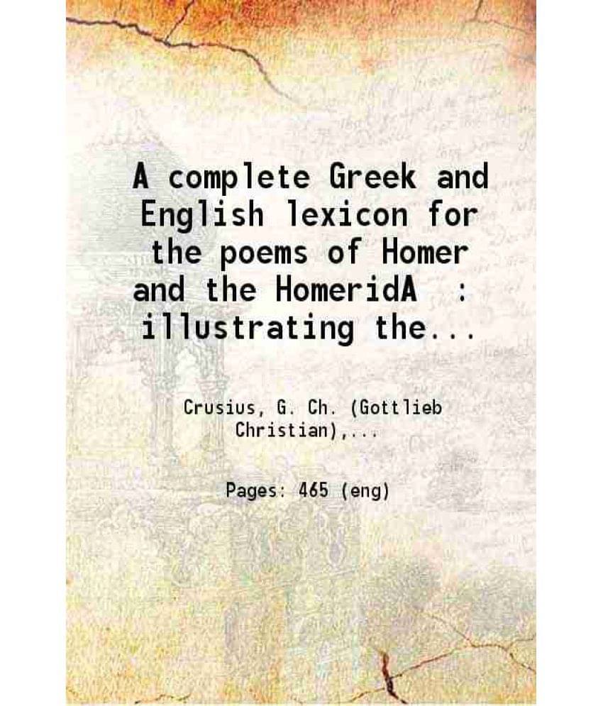     			A Complete Greek And English Lexicon For The Poems Of Homer And The Homerida 1874
