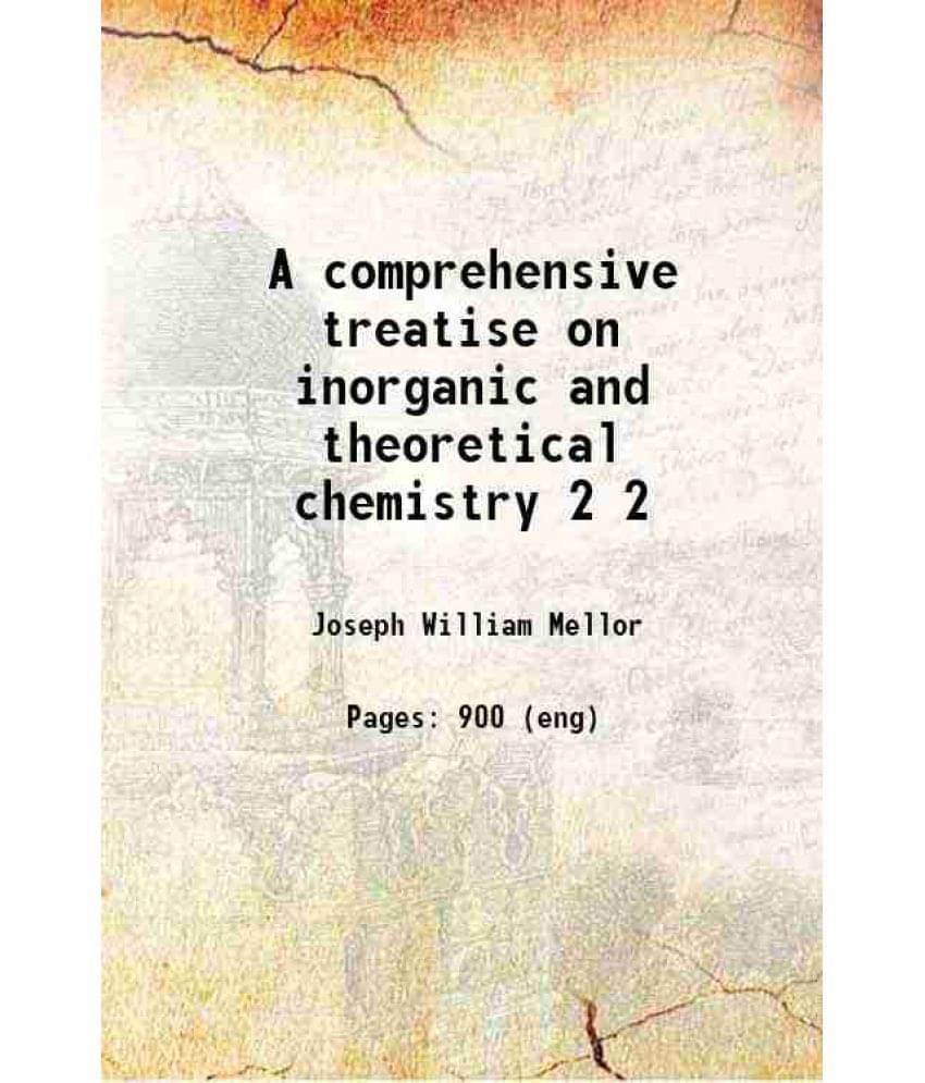 A Comprehensive Treatise On Inorganic And Theoretical Chemistry Volume 2 A Comprehensive Treatise On Inorganic And Theoretical Chemistry Volume 2