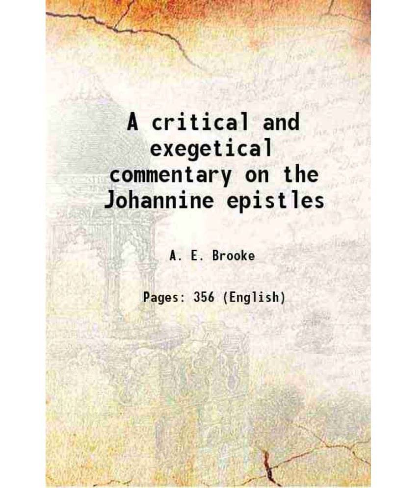 A Critical And Exegetical Commentary On The Johannine Epistles 1912 A Critical And Exegetical Commentary On The Johannine Epistles 1912