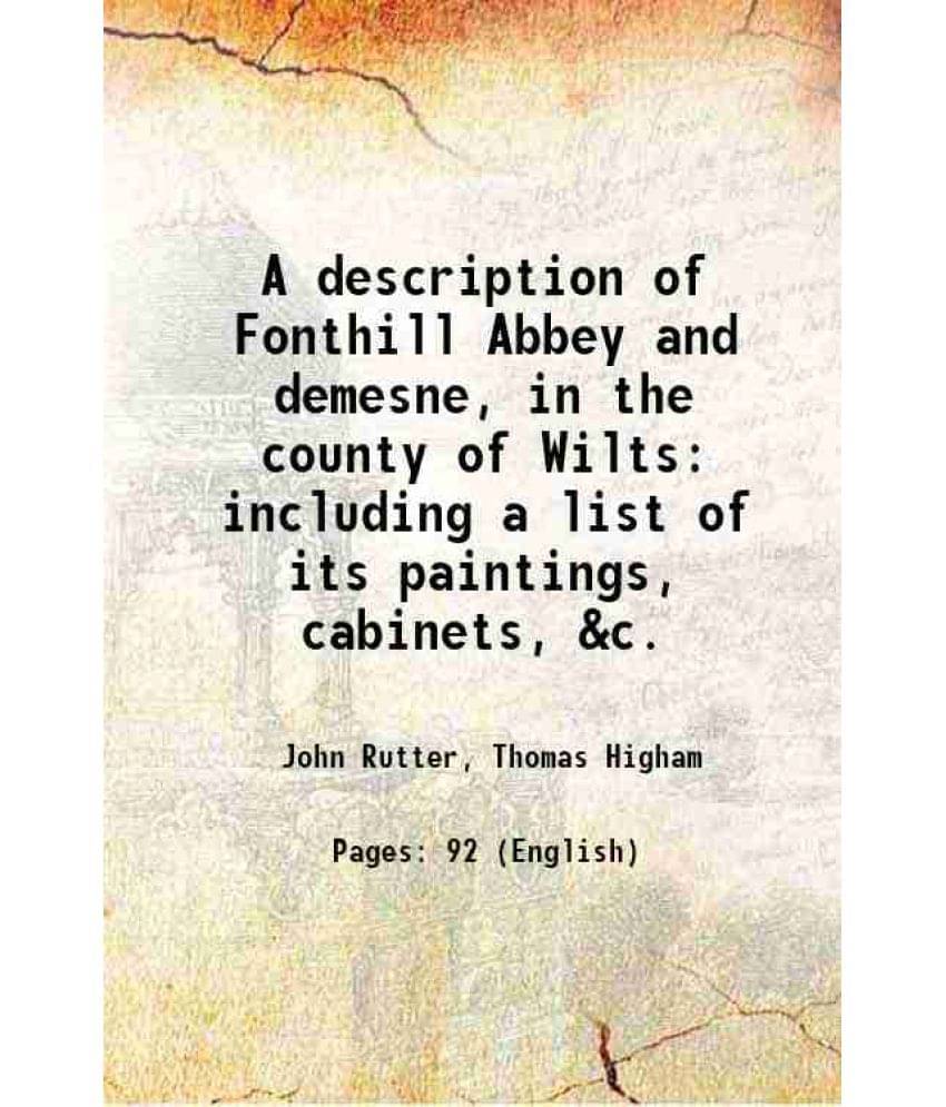 A Description Of Fonthill Abbey And Demesne, In The County Of Wilts Including A List Of Its Paintings, Cabinets, &C. 1822 A Description Of Fonthill Abbey And Demesne, In The County Of Wilts Including A List Of Its Paintings, Cabinets, &C. 1822
