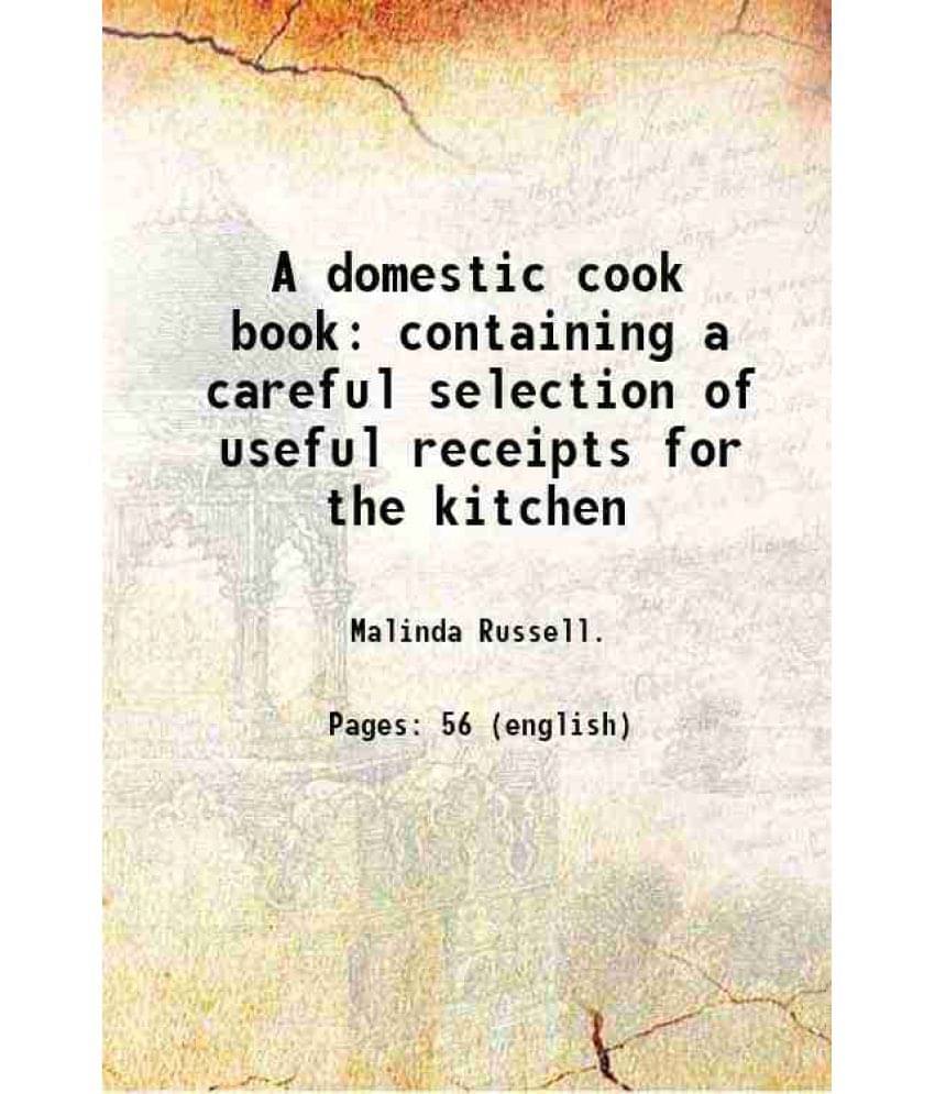 A Domestic Cook Book Containing A Careful Selection Of Useful Receipts For The Kitchen 1866 A Domestic Cook Book Containing A Careful Selection Of Useful Receipts For The Kitchen 1866